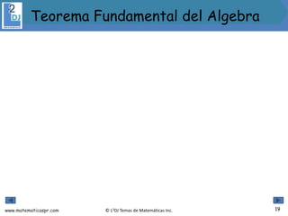www.matematicaspr.com © L2DJ Temas de Matemáticas Inc. 19
Teorema Fundamental del Algebra
 