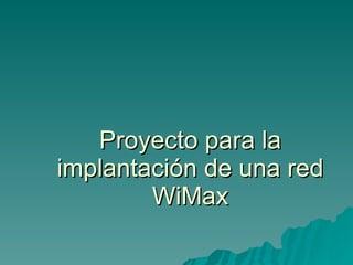 Proyecto para la implantación de una red WiMax 