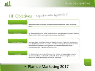• Plan	de	Marketing	2017
PLAN DE MARKETING
10
debemos plantear un reto que consiga incentivar a las personas que lo van a ...