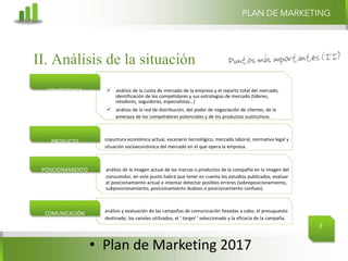 • Plan	de	Marketing	2017
PLAN DE MARKETING
7
ü análisis de la cuota de mercado de la empresa y el reparto total del mercad...