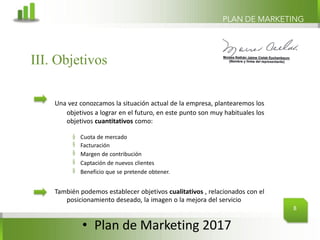 • Plan	de	Marketing	2017
§
§
§
§
§
Cuota de mercado
Facturación
Margen de contribución
Captación de nuevos clientes
Benefi...
