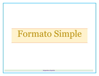 Formato Simple
Asignatura Español
 