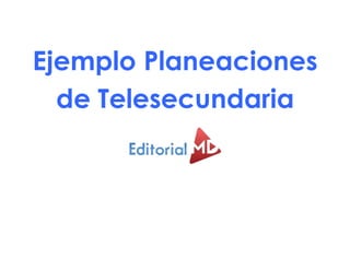 Ejemplo Planeaciones
de Telesecundaria
 
