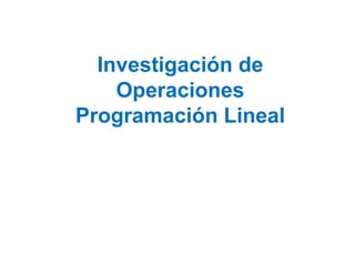 Investigación de Operaciones Programación Lineal 