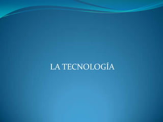 LA TECNOLOGÍA  