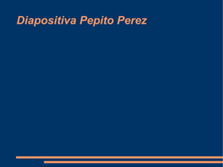 Diapositiva Pepito Perez 