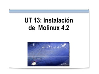 UT 13: Instalación de Molinux 4.2 