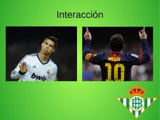 Interacción
 