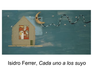 Isidro Ferrer,  Cada uno a los suyo 