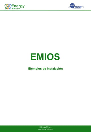 Ejemplos de instalación
EMIOS
© Energy Minus +
www.energy-minus.es
 