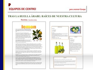 TRAS LA HUELLA ÁRABE: RAÍCES DE NUESTRA CULTURA
Recetas.	Coordina	Italia
EQUIPOS	DE	CENTRO																																																para construir Europa
 