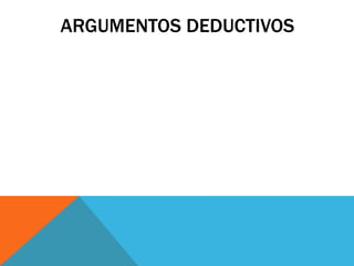 ARGUMENTOS DEDUCTIVOS
 
