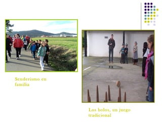 Senderismo en
familia

Los bolos, un juego
tradicional

 
