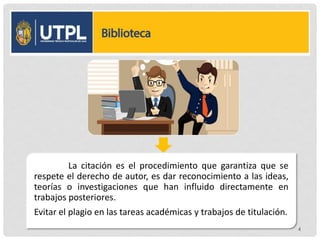 La citación es el procedimiento que garantiza que se
respete el derecho de autor, es dar reconocimiento a las ideas,
teorías o investigaciones que han influido directamente en
trabajos posteriores.
Evitar el plagio en las tareas académicas y trabajos de titulación.
4
 