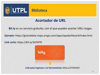 AA
Acortador de URL
Bit.ly es un servicio gratuito, con el que puedes acortar URLs largas.
Ejemplo: https://gisanddata.maps.arcgis.com/apps/opsdashboard/index.html
Link corto: https://bit.ly/3d7kFfX
Link para ingresar a la herramienta: bitly.is/2YXk3W5
51
 