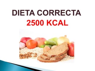 DIETA CORRECTA
2500 KCAL
 