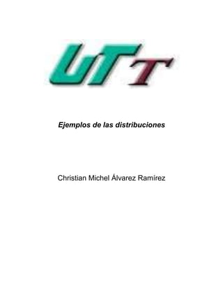Ejemplos de las distribuciones




Christian Michel Álvarez Ramírez
 