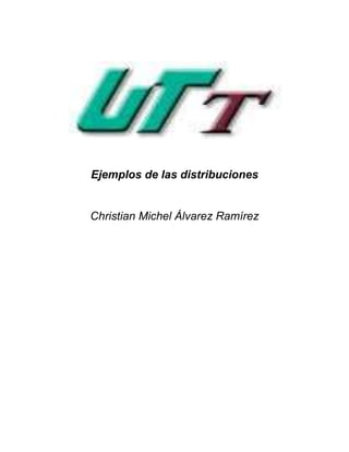 Ejemplos de las distribuciones


Christian Michel Álvarez Ramírez
 