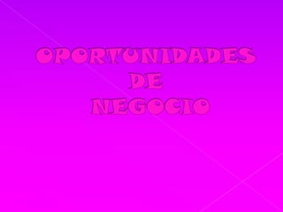 OPORTUNIDADES DE NEGOCIO