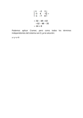 Podemos aplicar Cramer, pero como todos los términos
independientes del sistema son 0, ya la solución:
x=y=z=0