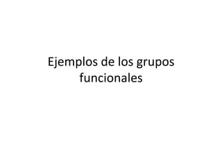 Ejemplos de los grupos funcionales 