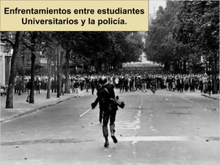 Enfrentamientos entre estudiantes Universitarios y la policía. 