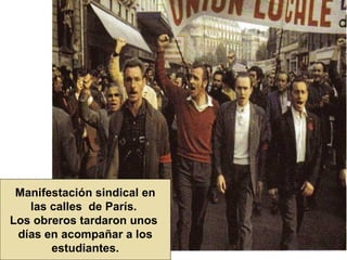 Manifestación sindical en las calles  de París.  Los obreros tardaron unos  días en acompañar a los estudiantes. 