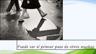 Puede ser el primer paso de otros muchos 
 