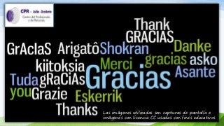 Las imágenes utilizadas son capturas de pantalla e 
imágenes con licencia CC usadas con fines educativos 
