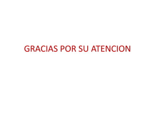GRACIAS POR SU ATENCION
 