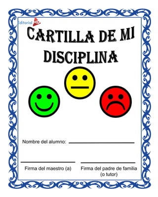 Nombre del alumno:
Firma del maestro (a) Firma del padre de familia
(o tutor)
 