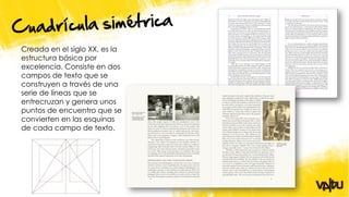 Creada en el siglo XX, es la
estructura básica por
excelencia. Consiste en dos
campos de texto que se
construyen a través de una
serie de líneas que se
entrecruzan y genera unos
puntos de encuentro que se
convierten en las esquinas
de cada campo de texto.
 