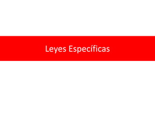 Leyes Específicas
 