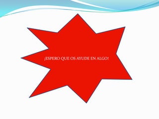 ¡ESPERO QUE OS AYUDE EN ALGO!CC