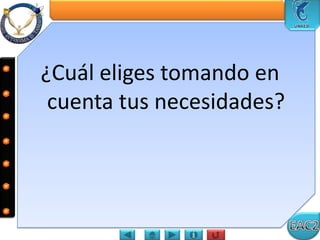 ¿Cuál eliges tomando en
cuenta tus necesidades?
