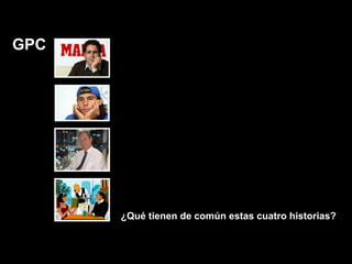 ¿Qué tienen de común estas cuatro historias?¿Qué tienen de común estas cuatro historias?
GPT
GPCGPC
 