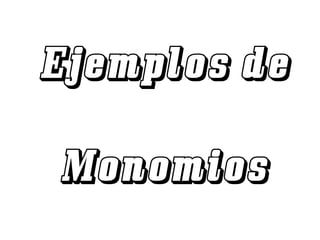 Ejemplos de Monomios 