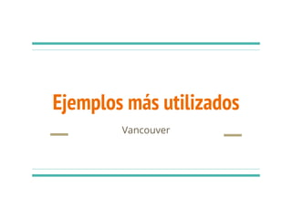 Ejemplos más utilizados
Vancouver
 