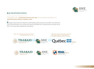 19
2.1 PROPORCIONES
CONVIVENCIA DE LA IDENTIDAD GRÁFICA DEL SNE CON ENTIDADES EXTERNAS A LA
ADMINITRACIÓN PÚBLICA FEDERAL ...