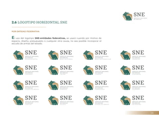 24
2.6 LOGOTIPO HORIZONTAL SNE
POR ENTIDAD FEDERATIVA
El uso del logotipo SNE-entidades federativas, se usará cuando por m...