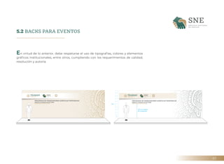 43
5.2 BACKS PARA EVENTOS
En virtud de lo anterior, debe respetarse el uso de tipografías, colores y elementos
gráficos in...