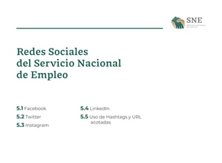 5.1 Facebook
5.2 Twitter
5.3 Instagram
5.4 LinkedIn
5.5 Uso de Hashtags y URL
acotadas
Redes Sociales
del Servicio Naciona...