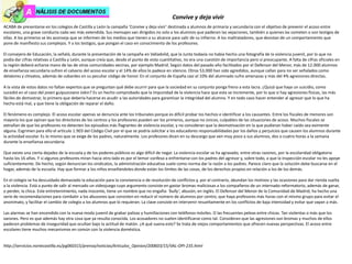 ACABA de presentarse en los colegios de Castilla y León la campaña ‘Convive y deja vivir’ destinada a alumnos de primaria y secundaria con el objetivo de prevenir el acoso entre
escolares, una grave conducta cada vez más extendida. Sus mensajes van dirigidos no solo a los alumnos que padecen las vejaciones, también a quienes las cometen o son testigos de
ellas. A los primeros se les aconseja que se informen de los medios que tienen a su alcance para salir de su infierno. A los maltratadores, que desistan de un comportamiento que
pone de manifiesto sus complejos. Y a los testigos, que pongan el caso en conocimiento de los profesores.
El consejero de Educación, la señaló, durante la presentación de la campaña en Valladolid, que la Junta todavía no había hecho una fotografía de la violencia juvenil, por lo que no
podía dar cifras relativas a Castilla y León, aunque creía que, desde el punto de vista cuantitativo, no era una cuestión de importancia pero sí preocupante. A falta de cifras oficiales en
la región deberá echarse mano de las de otras comunidades vecinas, por ejemplo Madrid. Según datos del pasado año facilitados por el Defensor del Menor, más de 12.000 alumnos
de enseñanza secundaria sufren el calvario del acoso escolar y el 14% de ellos lo padece en silencio. Otros 53.000 han sido agredidos, aunque callan para no ser señalados como
delatores y chivatos, además de cobardes en su peculiar código de honor. En el conjunto de España casi el 10% del alumnado sufre amenazas y más del 4% agresiones directas.
A la vista de estos datos no faltan expertos que se preguntan qué debe ocurrir para que la sociedad en su conjunto ponga freno a esta lacra. ¿Quizá que haya un suicidio, como
sucedió en el caso del joven guipuzcoano Jokin? Es un hecho comprobado que la impunidad de la violencia hace que esta se incremente, por lo que si hay agresiones físicas, las más
fáciles de demostrar, lo primero que debería hacerse es acudir a las autoridades para garantizar la integridad del alumno. Y en todo caso hacer entender al agresor que lo que ha
hecho está mal, y que tiene la obligación de reparar el daño.
El fenómeno es complejo. El acoso escolar apenas se denuncia ante los tribunales porque es difícil probar los hechos e identificar a los causantes. Entre los fiscales de menores son
mayoría los que opinan que los directores de los centros y los profesores pueden ser los primeros, aunque no únicos, culpables de las situaciones de acoso. Muchos fiscales se
extrañan de que los profesores no detecten los episodios más flagrantes de violencia escolar, y no consideran que la desmotivación en la que pudieran haber caído sea eximente
alguna. Esgrimen para ello el artículo 1.903 del Código Civil por el que se podría solicitar a los educadores responsabilidades por los daños y perjuicios que causen los alumnos durante
la actividad escolar. Es lo mismo que se exige de los padres, naturalmente. Los profesores dicen en su descargo que ven muy poco a sus alumnos, dos o cuatro horas a la semana
durante la enseñanza secundaria.
Que existe una cierta dejadez de la escuela y de los poderes públicos es algo difícil de negar. La violencia escolar se ha agravado, entre otras razones, por la escolaridad obligatoria
hasta los 16 años. Y si algunos profesores miran hacia otro lado es por el temor confeso a enfrentarse con los padres del agresor y, sobre todo, a que la inspección escolar no les apoye
suficientemente. De hecho, según denuncian los sindicatos, la administración educativa suele como norma dar la razón a los padres. Parece claro que la solución debe buscarse en el
hogar, además de la escuela. Hay que formar a los niños enseñándoles donde están los límites de las cosas, de los derechos propios en relación a los de los demás.
En el colegio se ha descuidado demasiado la educación para la convivencia o de resolución de conflictos y, por el contrario, abundan los motivos y las ocasiones para dar rienda suelta
a la violencia. Está a punto de salir al mercado un videojuego cuyo argumento consiste en gastar bromas maliciosas a los compañeros de un internado-reformatorio, además de ganar,
o perder, la chica. Este entretenimiento, nada inocente, tiene un nombre que no engaña: ‘bully’, abusón, en inglés. El Defensor del Menor de la Comunidad de Madrid, ha hecho una
serie de recomendaciones para combatir a los abusones que consisten en reducir el número de alumnos por centro, que haya profesores más horas con el mismo grupo para evitar el
anonimato, y facilitar el cambio de colegio a los alumnos que lo requieran. La clave consiste en intervenir resueltamente en los conflictos de baja intensidad y evitar que vayan a más.
Las alarmas se han encendido con la nueva moda juvenil de grabar palizas y humillaciones con teléfonos móviles. O las frecuentes peleas entre chicas. Tan violentas o más que los
varones. Pero es que además hay otra cosa que ya resulta conocida. Los acosadores no suelen identificarse como tal. Consideran que las agresiones son bromas y muchos de ellos
padecen problemas de inseguridad que ocultan bajo la actitud de matón. ¿A qué suena esto? Se trata de viejos comportamientos que ofrecen nuevas perspectivas. El acoso entre
escolares tiene muchos mecanismos en común con la violencia doméstica.
http://servicios.nortecastilla.es/pg060315/prensa/noticias/Articulos_Opinion/200603/15/VAL-OPI-235.html
Convive y deja vivir
 
