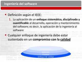 Ingeniería del software


 Definición según el IEEE:
   1. La aplicación de un enfoque sistemático, disciplinado y
      ...