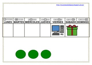 http://recursosauladeapoyo.blogspot.com.es/
LUNES MARTES MIÉRCOLES JUEVES VIERNES SÁBADO DOMINGO
 