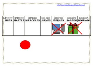 http://recursosauladeapoyo.blogspot.com.es/
LUNES MARTES MIÉRCOLES JUEVES VIERNES SÁBADO DOMINGO
 
