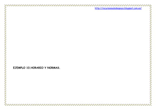 http://recursosauladeapoyo.blogspot.com.es/
EJEMPLO 10.HORARIO Y NORMAS.
 