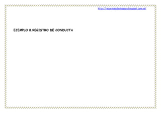 http://recursosauladeapoyo.blogspot.com.es/
EJEMPLO 8.REGISTRO DE CONDUCTA
 
