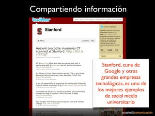 Compartiendo información




                   Stanford, cuna de
                    Google y otras
                   gr...
