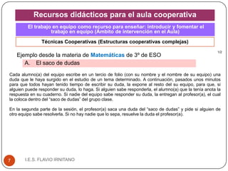 I.E.S. FLAVIO IRNITANO7
Técnicas Cooperativas (Estructuras cooperativas complejas)
Recursos didácticos para el aula cooper...